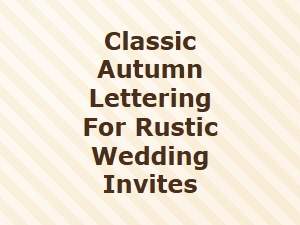 Classic Autumn Lettering for Rustic Wedding Invites